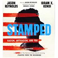 Stamped: Racism, Antiracism, and You A Remix of the National Book Award-winning Stamped from the Beginning by Reynolds, Jason; Kendi, Ibram X.; Reynolds, Jason, 9781549184482