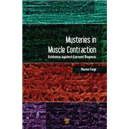 Mysteries in Muscle Contraction: Evidence Against Current Dogmas by Sugi; Haruo, 9789814774482