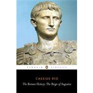 Roman History : The Reign of Augustus by Dio, Cassius (Author); Scott-Kilvert, Ian (Translator); Carter, John (Introduction by), 9780140444483
