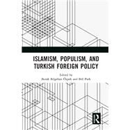 Islamism, Populism, and Turkish Foreign Policy by zpek, Burak Bilgehan; Park, Bill, 9780367184483