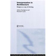 Interpretation in Architecture: Design as Way of Thinking by Snodgrass; Adrian, 9780415384483