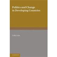 Politics and Change in Developing Countries: Studies in the Theory and Practice of Development by Edited by Colin Leys, 9780521144483