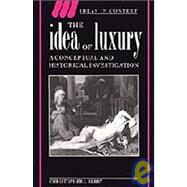 The Idea of Luxury: A Conceptual and Historical Investigation by Christopher J. Berry, 9780521454483