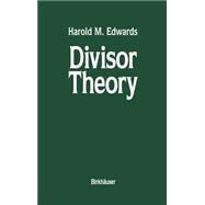 Divisor Theory by Edwards, Harold M., 9780817634483