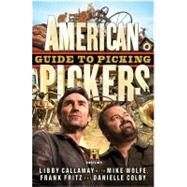 American Pickers Guide to Picking by Callaway, Libby; Wolfe, Mike; Fritz, Frank; Colby, Danielle, 9781401324483