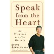 Speak from the Heart Be Yourself and Get Results by Adubato, Steve; DiGeronimo, Theresa Foy, 9781416584483