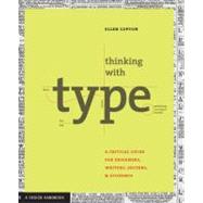 Thinking with Type: A Primer for Deisgners A Critical Guide for Designers, Writers, Editors, & Students by Lupton, Ellen, 9781568984483