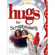 Hugs for Scrapbookers; Stories, Sayings, and Scriptures to Encourage and Inspire by Stephanie Howard, 9781582294483