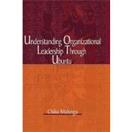 Understanding Organizational Leadership Through Ubuntu by Malunga, Chiku, 9781906704483