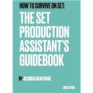 How To Survive On Set: The Set Production Assistant's Guidebook by Rose, Jessica Dean, 9798743404483