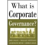What Is Corporate Governance? by Colley, John; Stettinius, Wallace; Doyle, Jacqueline; Logan, George, 9780071444484