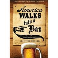 America Walks into a Bar A Spirited History of Taverns and Saloons, Speakeasies and Grog Shops by Sismondo, Christine, 9780199324484
