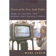 Voices of the New Arab Public by Lynch, Marc, 9780231134484