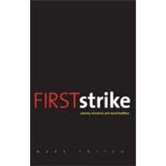 First Strike; America, Terrorism, and Moral Tradition by Mark Totten, 9780300124484
