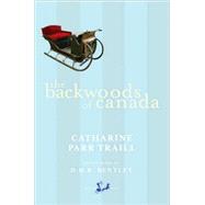 The Backwoods of Canada by Traill, Catharine Parr, 9780771094484