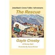 Jonathan's Green Valley Adventures:  THE RESCUE by Crosby, Gayle; Hart, Honey; Bromar, Alycia, 9781543984484