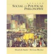 Applied Social and Political Philosophy by Smith, Elizabeth; Blocker, H. Gene, 9780138164485