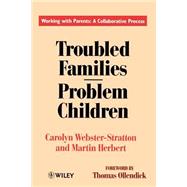 Troubled Families-Problem Children Working with Parents: A Collaborative Process by Webster-Stratton, Carolyn; Herbert, Martin; Ollendick, Thomas H., 9780471944485