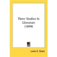 Three Studies in Literature by Gates, Lewis Edwards, 9780548714485
