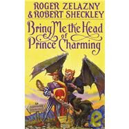 Bring Me the Head of Prince Charming A Novel by ZELAZNY, ROGER, 9780553354485