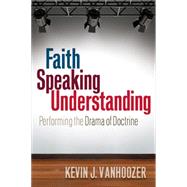Faith Speaking Understanding by Vanhoozer, Kevin J., 9780664234485