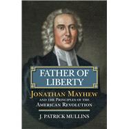 Father of Liberty by Mullins, J. Patrick, 9780700624485