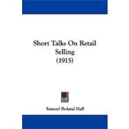 Short Talks on Retail Selling by Hall, Samuel Roland, 9781104304485
