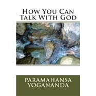 How You Can Talk With God by Yogananda, Paramahansa; Castellano-hoyt, Donald, 9781508494485