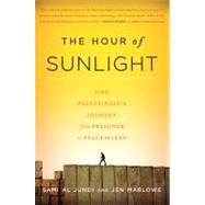 The Hour of Sunlight One Palestinian's Journey from Prisoner to Peacemaker by al Jundi, Sami; Marlowe, Jen, 9781568584485