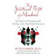 The Spiritual Gift of Madness by Farber, Seth; Millett, Kate, 9781594774485