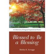 Blessed to Be a Blessing by Scruggs, Shirley K., 9781973634485