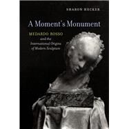 A Moment's Monument by Hecker, Sharon, 9780520294486