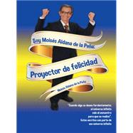 Soy Moiss Aldana de la Pea: Proyector de felicidad by de la Pea, Moiss Aldana, 9781463394486