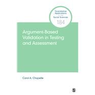 Argument-based Validation in Testing and Assessment by Chapelle, Carol A., 9781544334486