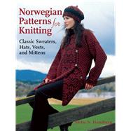 Norwegian Patterns for Knitting Classic Sweaters, Hats, Vests, and Mittens by Handberg, Mette N, 9781570764486