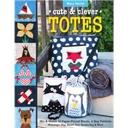 Cute & Clever Totes Mix & Match 16 Paper-Pieced Blocks, 6 Bag Patterns - Messenger Bag, Beach Tote, Bucket Bag & More by Hertel, Mary, 9781617454486