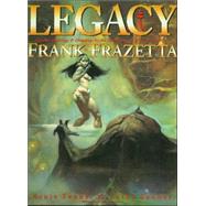 Legacy Selected Paintings and Drawings by the Grand Master of Fantastic Art, Frank Frazetta by Fenner, Arnie; Fenner, Cathy, 9781887424486