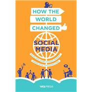 How the World Changed Social Media by Miller, Daniel; Costa, Elisabetta; Haynes, Nell; McDonald, Tom; Nicolescu, Razvan, 9781910634486