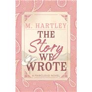 The Story We Wrote by M Hartley, 9781964264486