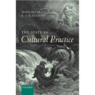 The State as Cultural Practice by Bevir, Mark; Rhodes, R.A.W., 9780199604487
