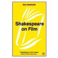 Shakespeare on Film : Contemporary Critical Essays by Shaughnessy, Robert, 9780312214487