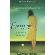 Expecting Adam : A True Story of Birth, Rebirth and Everyday Magic by Beck, Martha, 9780425174487