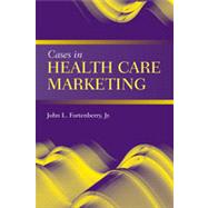 Cases in Health Care Marketing by Fortenberry Jr., John L., 9780763764487