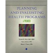 Planning and Evaluating Health Programs A Primer by Hale, Charles D.; Arnold, Frank; Travis, Marvin T, 9780827354487