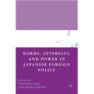 Norms, Interests, and Power in Japanese Foreign Policy by Sato, Yoichiro; Hirata, Keiko, 9781403984487