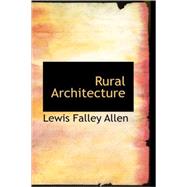 Rural Architecture : Being a Complete Description of Farm Houses; Cotta by Allen, Lewis Falley, 9781434674487