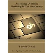 Acceptance of Online Marketing in the 21st Century by Collins, Edward, 9781505714487