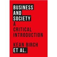 Business and Society by Birch, Kean; Peacock, Mark (CON); Wellen, Richard (CON); Hossein, Caroline Shenaz (CON); Scott, Sonya (CON), 9781783604487