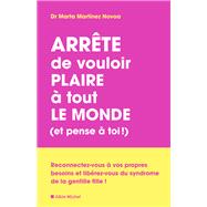 Arr�te de vouloir plaire � tout le monde (et pense � toi !) by Marta Martinez Novoa, 9782226504487