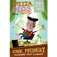 Pizza, Pigs, and Poetry by Prelutsky, Jack, 9780061434488